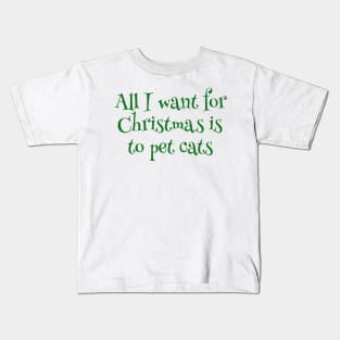 All I Want For Christmas Is To Pet Cats Kids T-Shirt